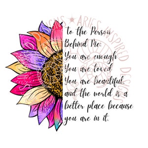 Dear Person Behind Me, The World is A Better Place with you in it, Self Love, You Matter, Self Care, Mental Health PNG Sublimation