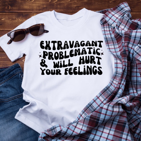Extravagant problematic and will hurt your feelings, Expensive difficult and talks back, svg, png, trendy svg, trendy png, Sublimation