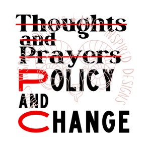 Thoughts and Prayers, Policy and Change, Action Graphic Tee Design Policy Reform, LIberal