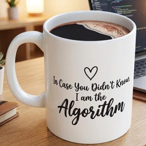 In Case You Didn't Know I Am The Algorithm Mug | Coffee Mug | Content Creator Gift | Podcaster | Streamer Merch | 11oz 15oz Ceramic Mug