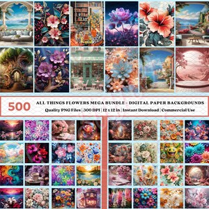 May include: A collection of 500 digital paper backgrounds featuring various floral designs. The images include detailed illustrations of flowers, landscapes, and scenes. The text reads "ALL THINGS FLOWERS MEGA BUNDLE - DIGITAL PAPER BACKGROUNDS" and "12 x 12 in".