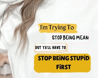 I&#39;m trying to stop being Mean but ya&#39;ll need to stop being Stupid- Unisex Heavy Blend Crewneck Sweatshirt