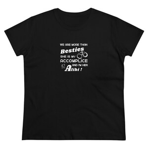 We are more than Besties....She is my accomplice and Alibi T Shirt. Besties shirt, Fun Friend shirt, Gift for friend, cute friends shirt