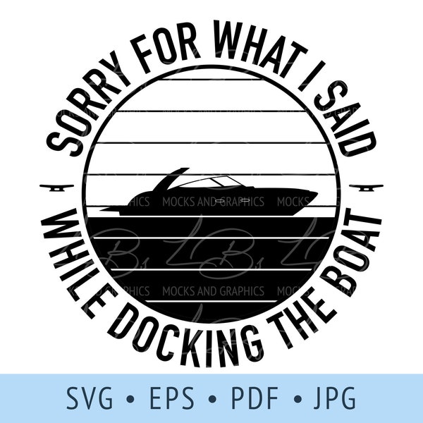 Sorry For What I Said While Docking the Boat SVG Funny Boat Vector