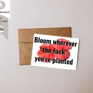 Bloom wherever you&#39;re planted greeting card. A card for &quot;untraditional&quot; celebrations, memories, and moments.