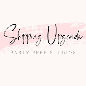 May include: A pink and white brushstroke background with the text "Shipping Upgrade" in black cursive lettering. Below the text is the phrase "Party Prep Studios" in black.