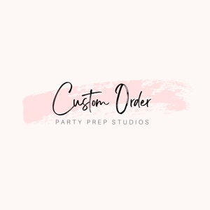 Custom order  - Party Prep Studios