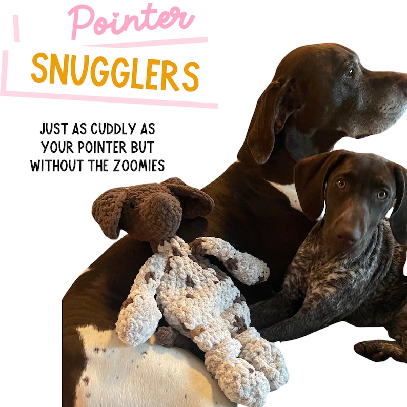 May include: Two brown and white German Shorthaired Pointer dogs, one sitting and one lying down, with a brown and white crocheted plush dog toy. The text "Pointer Snugglers" is in the top left corner of the image. The text "Just as cuddly as your pointer but without the zoomies" is in the bottom left corner of the image.