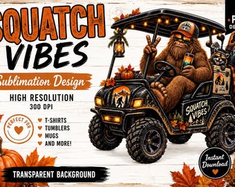Squatch Vibes PNG, Bigfoot Golf Cart PNG, Funny Sasquatch Sublimation Design, Fall Bigfoot PNG, Camping png, Outdoors Shirt Design
