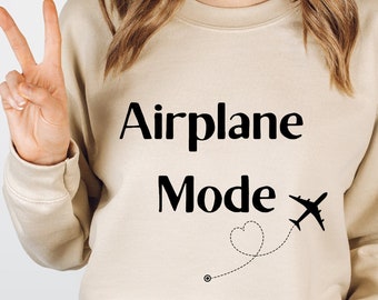 Airplane Mode Sweatshirt, Airplane Mode Shirt, Travel Shirt, Vacation Shirt, Comfy Travel Shirt, Gift for Her, Gift For Traveler, Adventurer