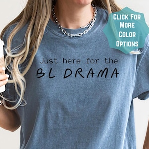 Just here for the BL drama T-Shirt (black text), BL Lover Shirt, BL Lover Gift, bl Shirt, boys love Fan Shirt, funny shirt, gifts for her