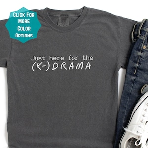 Just here for the K-drama T-Shirt,  Korean DramaLover Shirt, K-drama Gift, Korean Drama Shirt, K-drama Fan Shirt, gifts for her, Korea