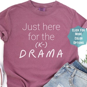 Just here for the K-drama T-Shirt,  Korean DramaLover Shirt, K-drama Gift, Korean Drama Shirt, K-drama Fan Shirt, gifts for her, Korea
