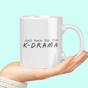 Just here for the k-drama mugs, Korean Drama merch, KDrama fans gift, cute bff mug, mug for women, best friend gift, Korean Drama addict