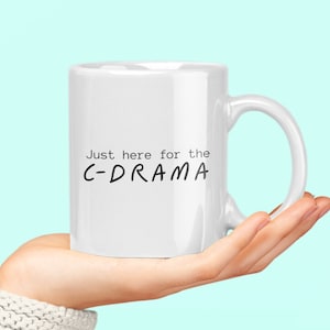 Just Here for the C-Drama mugs, Chinese Drama merch, CDrama fans gift, cute bff mug, mug for women, best friend gift,  Chinese Drama addict