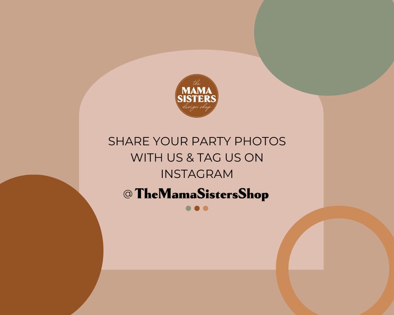 May include: A social media graphic with a peach background and brown, green, and orange circles. The text reads "the MAMA SISTERS design shop" and "SHARE YOUR PARTY PHOTOS WITH US & TAG US ON INSTAGRAM @TheMamaSistersShop".
