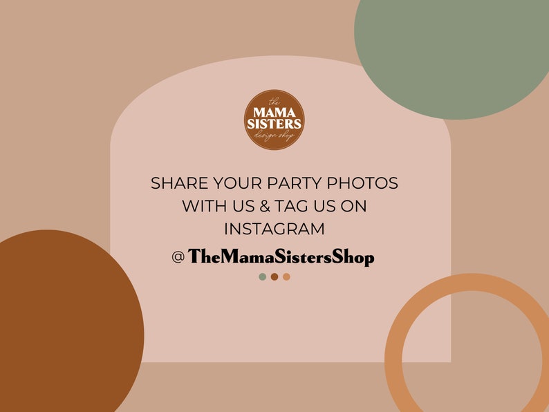 May include: A beige background with a brown circle, a green circle, and an orange circle. The text "SHARE YOUR PARTY PHOTOS WITH US & TAG US ON INSTAGRAM @TheMamaSistersShop" is in the center of the image.