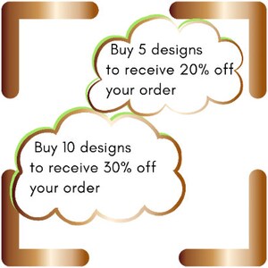 May include: A graphic with a brown frame and two green and brown clouds. The text in the clouds reads "Buy 5 designs to receive 20% off your order" and "Buy 10 designs to receive 30% off your order".