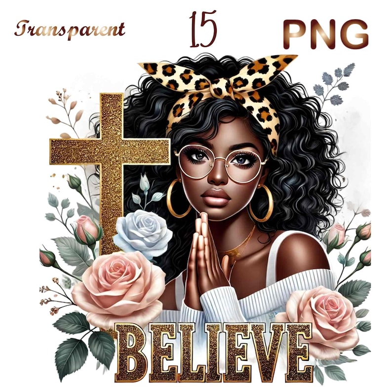 May include: A digital illustration of a Black woman with curly hair wearing glasses and a leopard print headband. She is praying with her hands clasped in front of her. A gold cross is behind her, and the words "BELIEVE" are written in gold letters below her. The background is a white floral design.