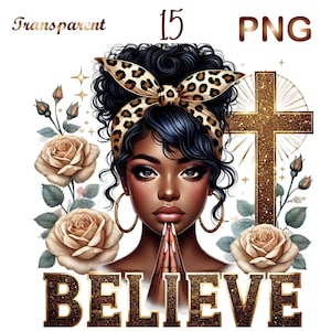 May include: A digital illustration of a Black woman with her hands clasped in prayer. She is wearing a leopard print headband and large gold hoop earrings. The background features a gold glitter cross, beige roses, and the word "BELIEVE" in gold glitter letters.