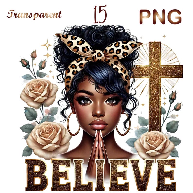 May include: A digital illustration of a Black woman with her hands clasped in prayer. She is wearing a leopard print headband and large gold hoop earrings. The background features a gold glitter cross, beige roses, and the word "BELIEVE" in gold glitter letters.