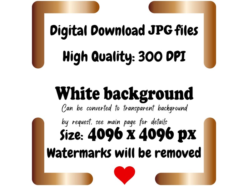 May include: Digital download JPG files with a white background, high quality at 300 DPI. The image size is 4096 x 4096 px. Watermarks will be removed. The background can be converted to transparent. See main page for details.