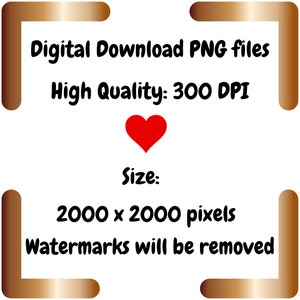 May include: Digital download of PNG files, high quality 300 DPI, size 2000 x 2000 pixels. Watermarks will be removed.