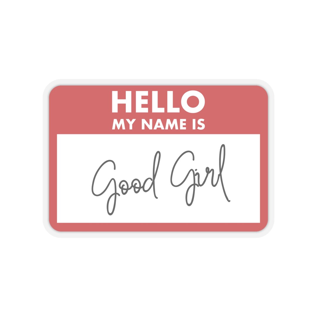 hello-my-name-is-good-girl-name-tag-kiss-cut-stickers-etsy