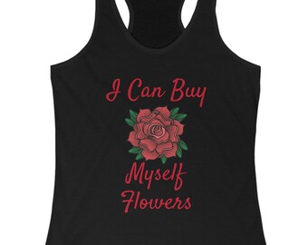 I Can Buy Myself Flowers Racerback Tank
