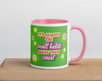 It's Always The Small Habits Mug, Mental Health Mug; Positivity Mug; Inspirational Mug, Coffee Mug, Matcha Mug, Tea Mug, Mug Gift