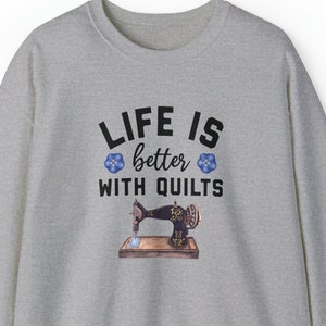Quilter Sweatshirt, Sewing Shirt, Quilt Saying Sweater, Life is Better With  Quilts, Gifts for Quilters, Gifts for Women Quilt Retreat 