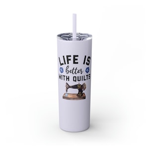 Quilter Tumbler, Skinny Tumbler with Straw, quilters gift, sewing quilting drinkware, 20oz coffee travel mug, Life is better with quilts
