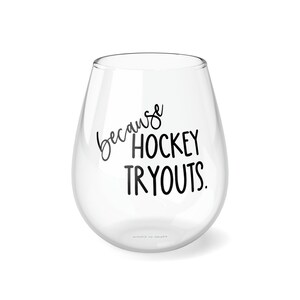 BECAUSE HOCKEY TRYOUTS Stemless Wine Glass, 11.75oz A Perfect Gift for Hockey Moms and Dads!&quot;