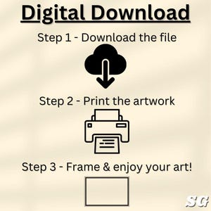 May include: A digital download guide with three steps: download the file, print the artwork, and frame it. The steps are illustrated with icons of a cloud with a download arrow, a printer, and a picture frame.