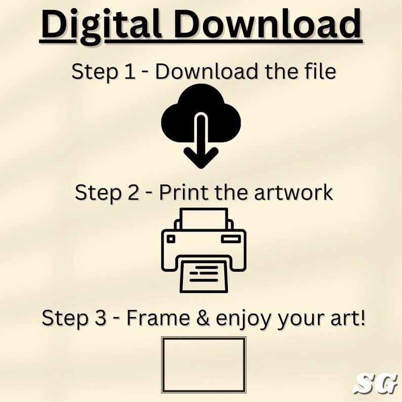May include: A digital download guide with three steps: download the file, print the artwork, and frame it. The steps are illustrated with icons of a cloud with a download arrow, a printer, and a picture frame.