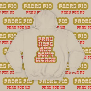 St Padre Pio: Pray Hope and Don't Worry | High Quality Unisex Catholic Gifts Hoodie Sweatshirt