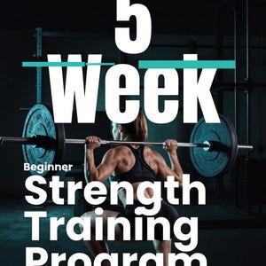 May include: A digital graphic for a 5 Week Beginner Strength Training Program featuring a person performing a barbell squat in a gym setting. The text is displayed in large white font with a teal horizontal line separating the words 5 and Week.