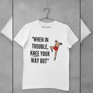 When in trouble knee your way out funny Muay Thai Shirt,  Kick Boxing Martial Arts Gift tee