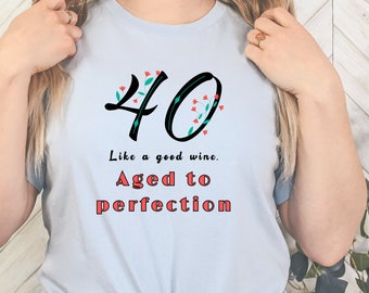 Women 40th Birthday T-shirt Gift, Funny Like a Good Wine Aged to Perfection Women 40th Birthday Tshirt Gift, 40th Birthday Gift For Her.