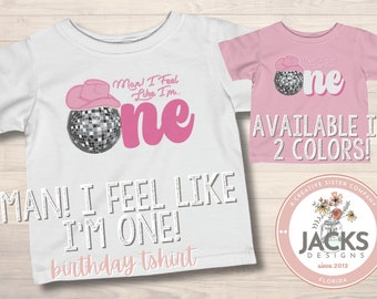 Man I Feel Like I'm One Tshirt, Disco Cowgirl Birthday Shirt, First Birthday Shirt, Cowgirl Birthday Shirt