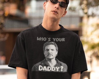 PEDRO PASCAL Who's Your Daddy? The Last Of Us Unisex Heavy Cotton Tee