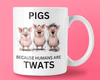 Funny Pig Lover Gifts, Pig Keeper Mug, Pigs Because Humans Are Twats Mug