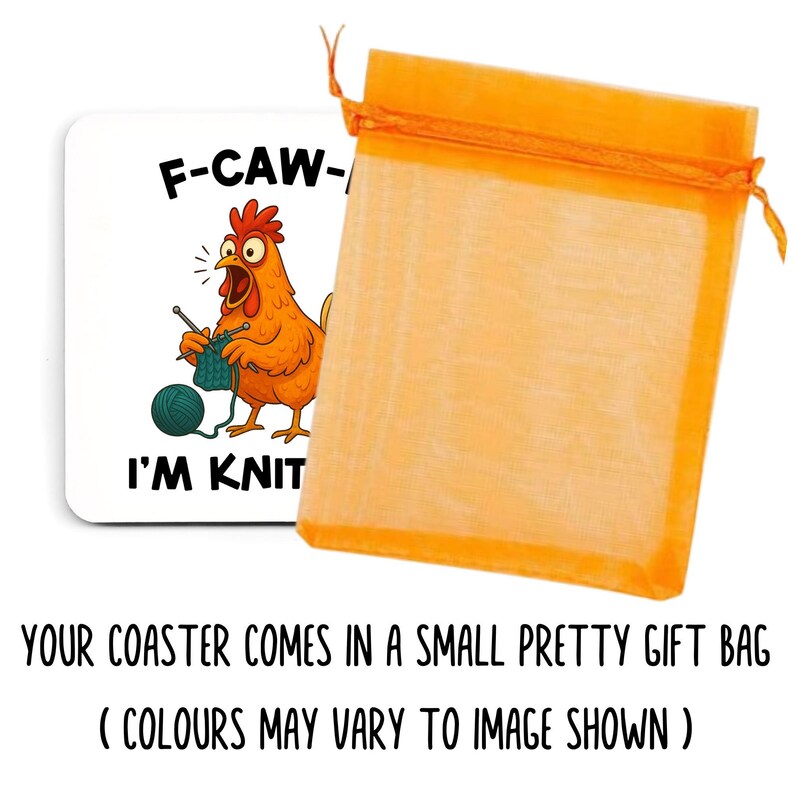May include: A white square coaster with a cartoon chicken knitting, the text reads "F-CAW- I'M KNIT". The coaster is next to an orange organza gift bag. The coaster is a fun gift idea.