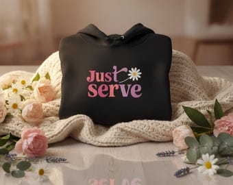 Just Serve Hoodie, Inspirational Fleece Sweatshirt for Women Who Give Their All In Service