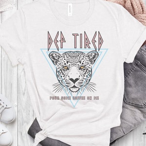 Def Tired Mom Shirt, Pour Some Coffee On Me, Funny Shirts for Mom