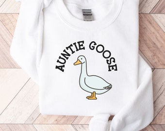 Auntie Goose Sweatshirt, Goose shirt, Gift for Auntie, Cute goose shirt, crazy goose lady shirt, goose mama, Auntie shirt