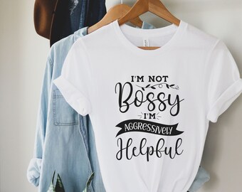 I Am Not Bossy I Am Aggressively Helpful, Funny Mom Boss T-Shirt, Women Mothers Day Shirt, Gift From Daughter, Mom Life, Mothers Day Gifts