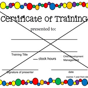 May include: A colorful certificate of training with a circle border. The text reads "certificate of Training" and "presented to:". There are blank lines for the training title, clock hours, signature of presenter, date, and "expires 1 year from date".
