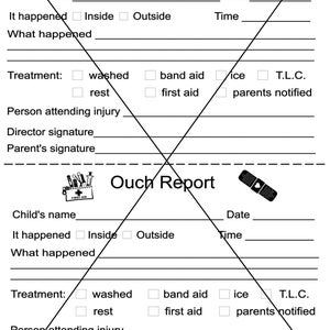 Peut inclure: Un formulaire noir et blanc intitulé "Ouch Report" avec une trousse de premiers soins et un pansement en haut. Le formulaire comporte des champs pour le nom de l'enfant, la date, l'heure, ce qui s'est passé, le traitement, la personne qui s'occupe de la blessure, la signature du directeur et la signature du parent.