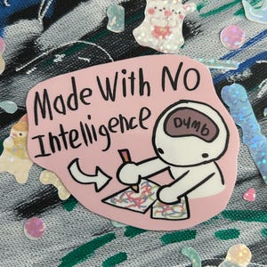 Made with no intelligence artist meme vinyl sticker decal